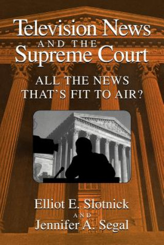 Buch Television News and the Supreme Court Elliot E. SlotnickJennifer A. Segal