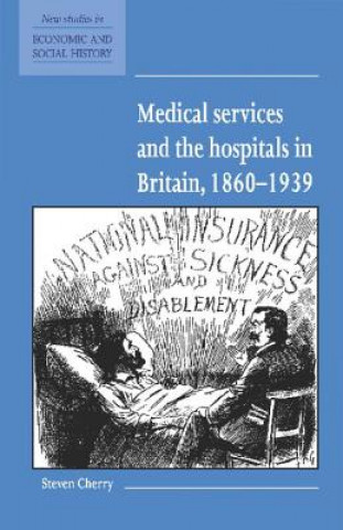 Книга Medical Services and the Hospital in Britain, 1860-1939 Steven Cherry
