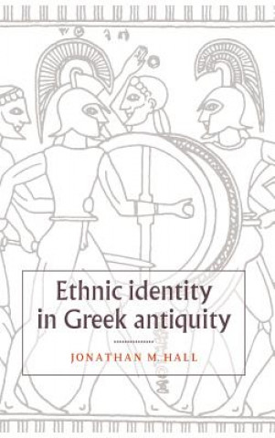 Könyv Ethnic Identity in Greek Antiquity Jonathan M. (University of Chicago) Hall