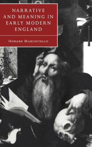 Könyv Narrative and Meaning in Early Modern England Howard Marchitello