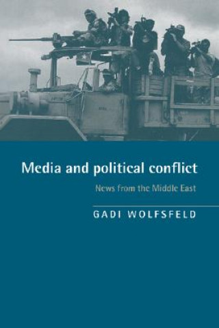 Könyv Media and Political Conflict Gadi (Hebrew University of Jerusalem) Wolfsfeld