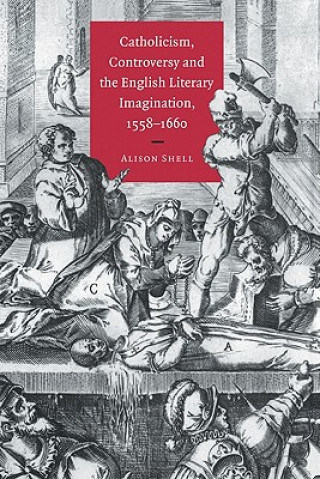 Carte Catholicism, Controversy and the English Literary Imagination, 1558-1660 Alison Shell