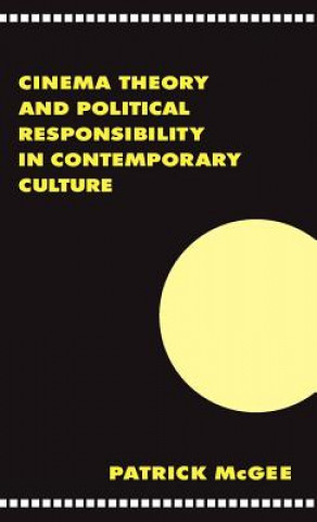 Carte Cinema, Theory, and Political Responsibility in Contemporary Culture Patrick McGee