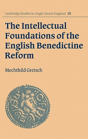 Kniha Intellectual Foundations of the English Benedictine Reform Mechthild Gretsch