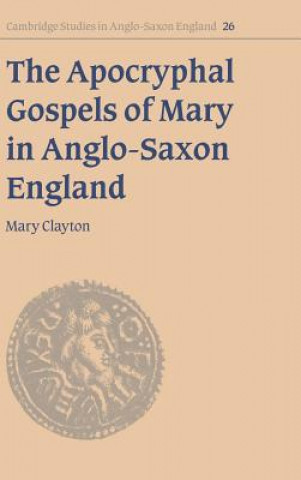 Knjiga Apocryphal Gospels of Mary in Anglo-Saxon England Mary (University College Dublin) Clayton