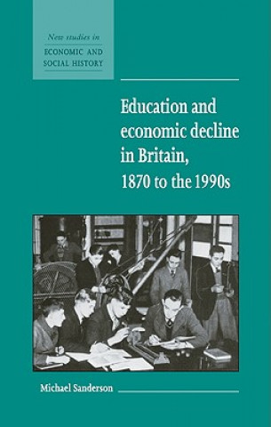 Carte Education and Economic Decline in Britain, 1870 to the 1990s Michael (University of East Anglia) Sanderson