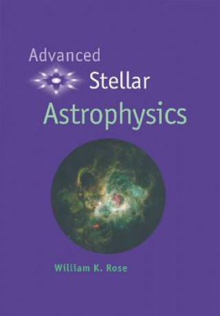 Knjiga Advanced Stellar Astrophysics William K. Rose