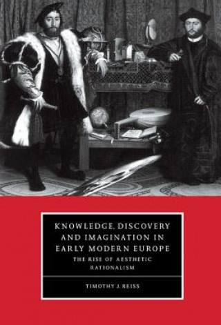 Kniha Knowledge, Discovery and Imagination in Early Modern Europe Timothy J. Reiss