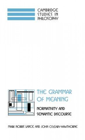 Könyv Grammar of Meaning Mark Norris LanceJohn O`Leary-Hawthorne