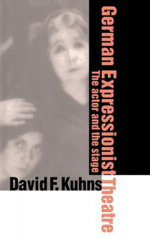 Knjiga German Expressionist Theatre David F. Kuhns