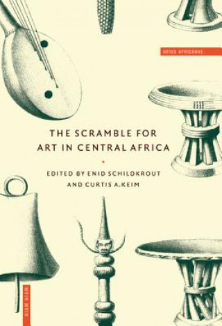 Kniha Scramble for Art in Central Africa Enid SchildkroutCurtis A. Keim