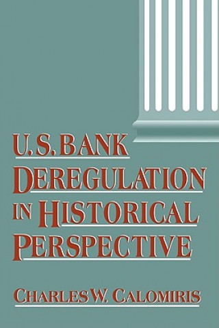 Книга U.S. Bank Deregulation in Historical Perspective Calomiris