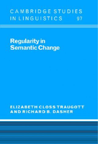 Könyv Regularity in Semantic Change Elizabeth Closs TraugottRichard B. Dasher