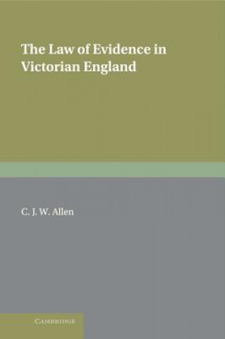 Könyv Law of Evidence in Victorian England C. J. W. (Inns of Court School of Law) Allen