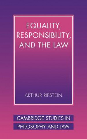 Könyv Equality, Responsibility, and the Law Arthur (University of Toronto) Ripstein