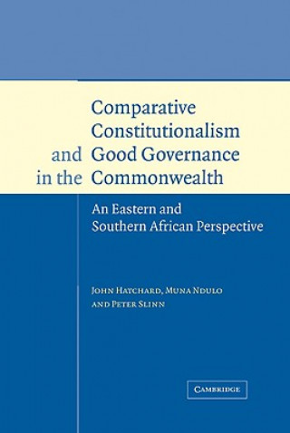 Knjiga Comparative Constitutionalism and Good Governance in the Commonwealth John HatchardMuna NduloPeter Slinn