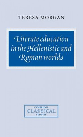 Carte Literate Education in the Hellenistic and Roman Worlds Teresa Morgan