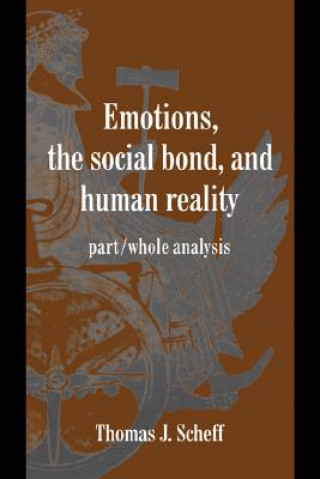 Könyv Emotions, the Social Bond, and Human Reality Thomas J. Scheff