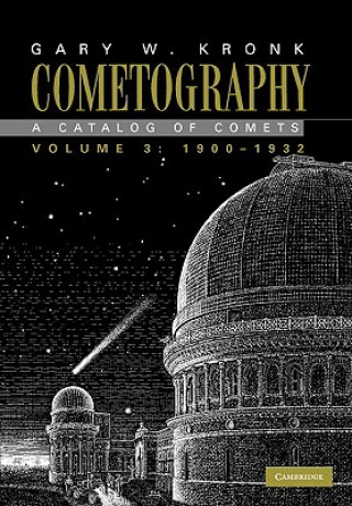 Knjiga Cometography: Volume 3, 1900-1932 Gary W. Kronk
