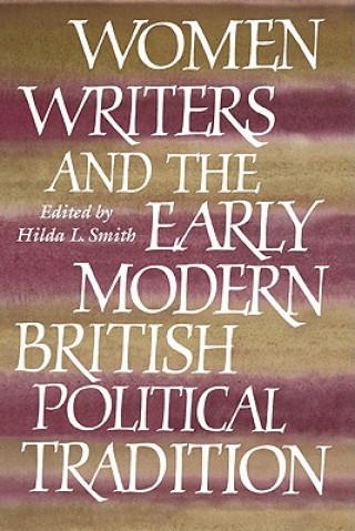 Książka Women Writers and the Early Modern British Political Tradition Hilda L. Smith