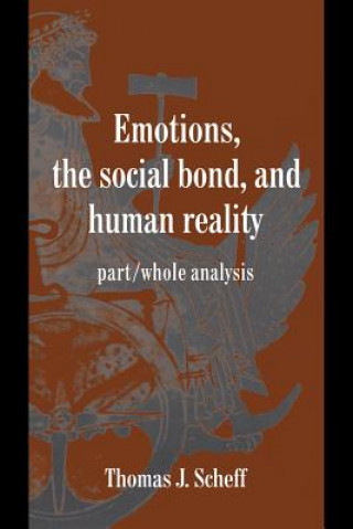 Kniha Emotions, the Social Bond, and Human Reality Thomas J. Scheff