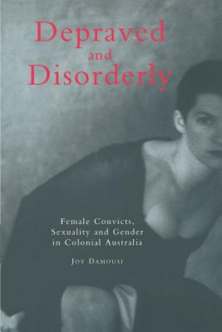 Book Depraved and Disorderly Joy Damousi