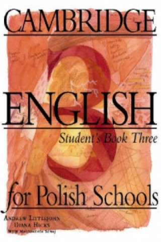 Kniha Cambridge English for Polish Schools Student's book 3 Andrew LittlejohnDiana HicksMalgorzata Szwaj