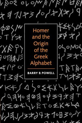 Könyv Homer and the Origin of the Greek Alphabet Barry B. Powell