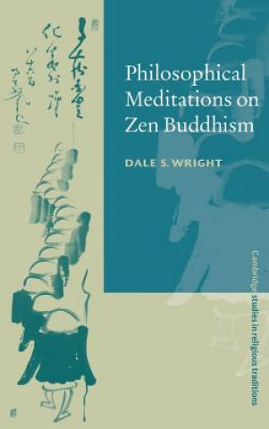 Könyv Philosophical Meditations on Zen Buddhism Dale S. Wright