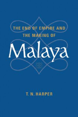 Książka End of Empire and the Making of Malaya T. N. Harper