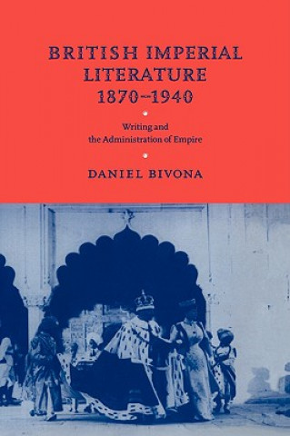 Książka British Imperial Literature, 1870-1940 Daniel (Arizona State University) Bivona