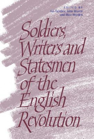 Carte Soldiers, Writers and Statesmen of the English Revolution Ian Gentles