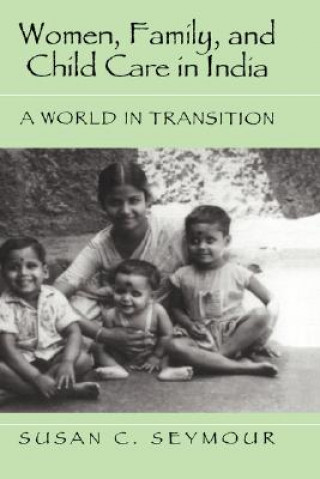 Kniha Women, Family, and Child Care in India Susan C. Seymour