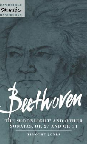 Carte Beethoven: The 'Moonlight' and other Sonatas, Op. 27 and Op. 31 Timothy Jones