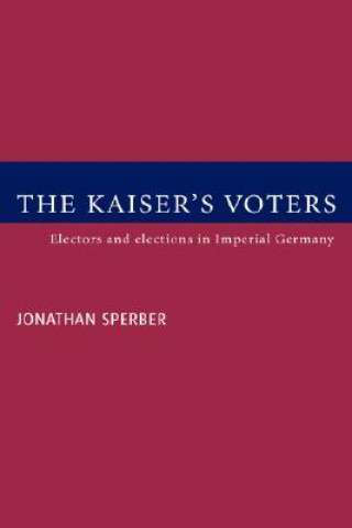 Książka Kaiser's Voters Jonathan Sperber