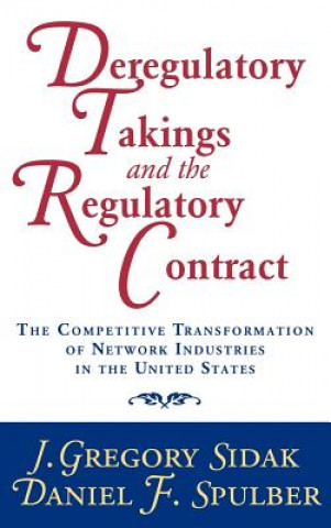Kniha Deregulatory Takings and the Regulatory Contract J.Gregory Sidak