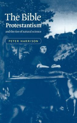 Könyv Bible, Protestantism, and the Rise of Natural Science Peter Harrison