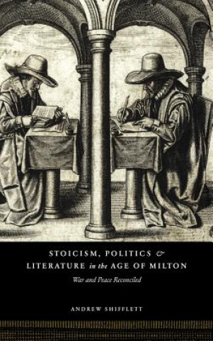 Carte Stoicism, Politics and Literature in the Age of Milton Andrew Shifflett