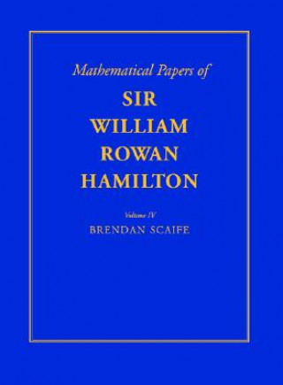 Книга Mathematical Papers of Sir William Rowan Hamilton: Volume 4, Geometry, Analysis, Astronomy, Probability and Finite Differences, Miscellaneous William Rowan HamiltonB. K. P. Scaife