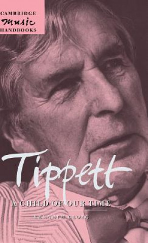 Kniha Tippett: A Child of our Time Kenneth (University of Wales College of Cardiff) Gloag