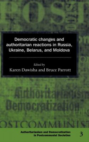 Kniha Democratic Changes and Authoritarian Reactions in Russia, Ukraine, Belarus and Moldova Karen DawishaBruce Parrott