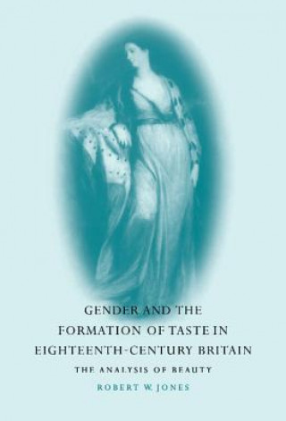 Книга Gender and the Formation of Taste in Eighteenth-Century Britain Robert W. Jones
