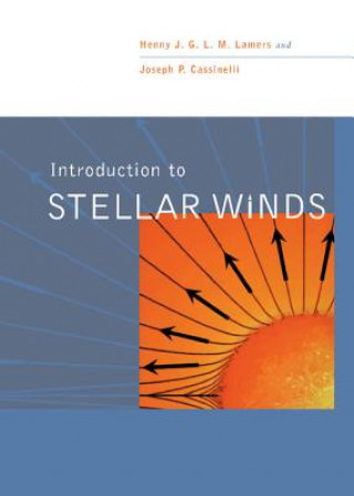 Kniha Introduction to Stellar Winds Henny J. G. L. M. LamersJoseph P. Cassinelli