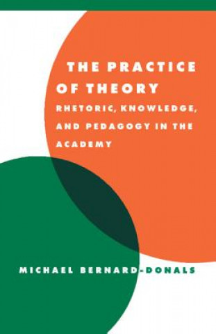 Könyv Practice of Theory Bernard-Donals