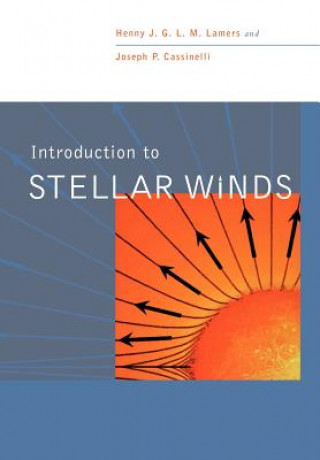 Kniha Introduction to Stellar Winds Henny J. G. L. M. LamersJoseph P. Cassinelli