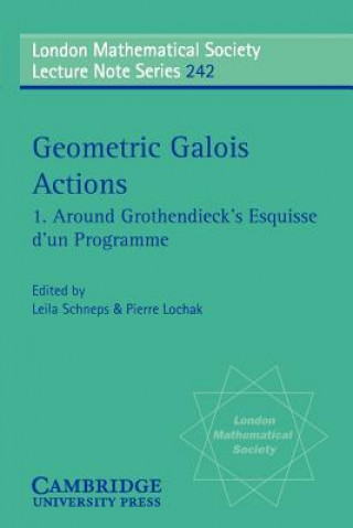 Knjiga Geometric Galois Actions: Volume 1, Around Grothendieck's Esquisse d'un Programme Leila SchnepsPierre Lochak