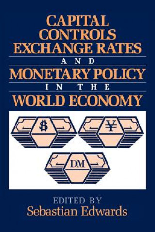 Kniha Capital Controls, Exchange Rates, and Monetary Policy in the World Economy Sebastian Edwards