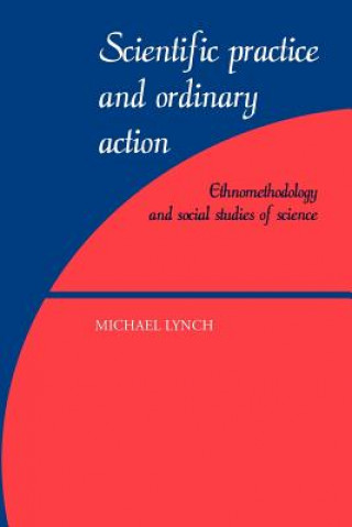 Könyv Scientific Practice and Ordinary Action Michael Lynch