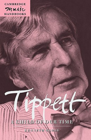 Kniha Tippett: A Child of our Time Kenneth (University of Wales College of Cardiff) Gloag