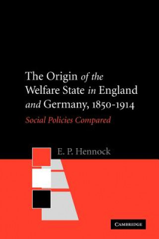 Kniha Origin of the Welfare State in England and Germany, 1850-1914 E. P. Hennock